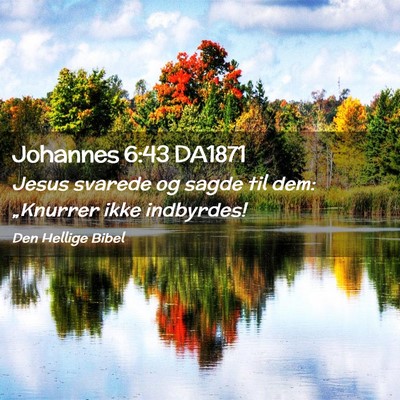 Picture 02 - Johannes 6:43 DA1871 - Jesus svarede og sagde til dem: „Knurrer ikke - Bible Verse Picture