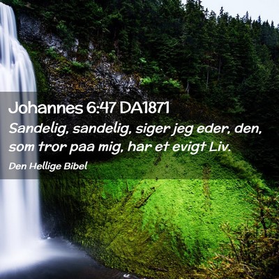 Picture 02 - Johannes 6:47 DA1871 - Sandelig, sandelig, siger jeg eder, den, som tror - Bible Verse Picture