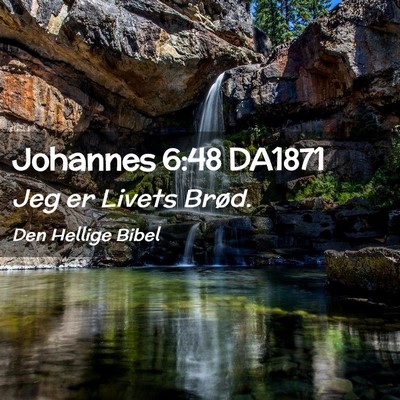 Picture 02 - Johannes 6:48 DA1871 - Jeg er Livets - Bible Verse Picture