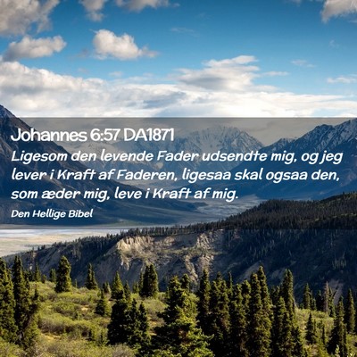 Picture 02 - Johannes 6:57 DA1871 - Ligesom den levende Fader udsendte mig, og jeg - Bible Verse Picture