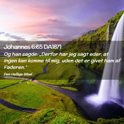 Picture 02 - Johannes 6:65 DA1871 - Og han sagde: „Derfor har jeg sagt eder, at - Bible Verse Picture
