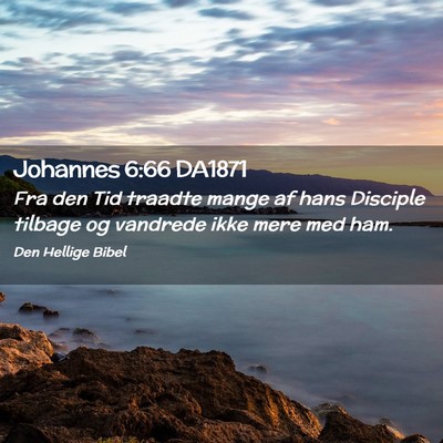 Picture 02 - Johannes 6:66 DA1871 - Fra den Tid traadte mange af hans Disciple - Bible Verse Picture