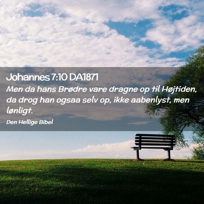 Picture 02 - Johannes 7:10 DA1871 - Men da hans Brødre vare dragne op til Højtiden, - Bible Verse Picture