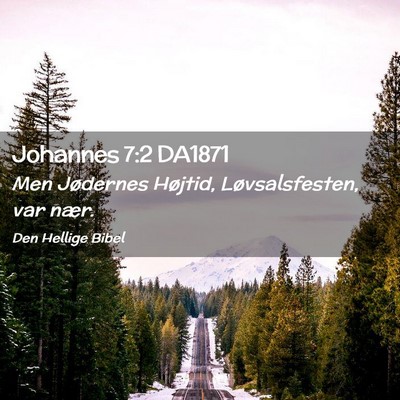 Picture 02 - Johannes 7:2 DA1871 - Men Jødernes Højtid, Løvsalsfesten, var - Bible Verse Picture