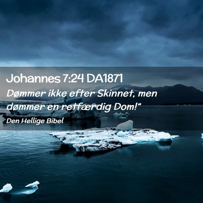 Picture 02 - Johannes 7:24 DA1871 - Dømmer ikke efter Skinnet, men dømmer en - Bible Verse Picture
