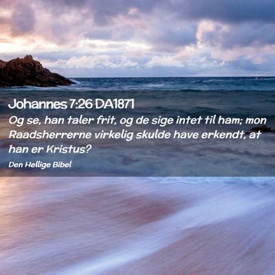 Picture 02 - Johannes 7:26 DA1871 - Og se, han taler frit, og de sige intet til ham; - Bible Verse Picture