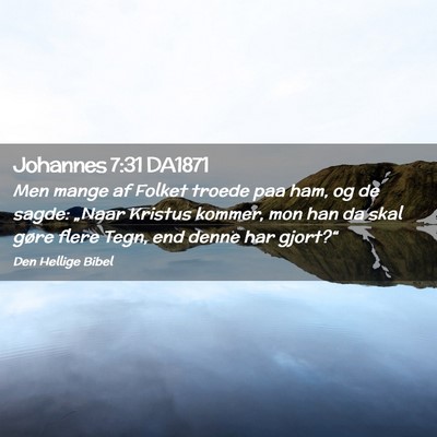 Picture 02 - Johannes 7:31 DA1871 - Men mange af Folket troede paa ham, og de sagde: - Bible Verse Picture