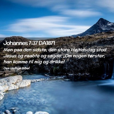 Picture 02 - Johannes 7:37 DA1871 - Men paa den sidste, den store Højtidsdag stod - Bible Verse Picture