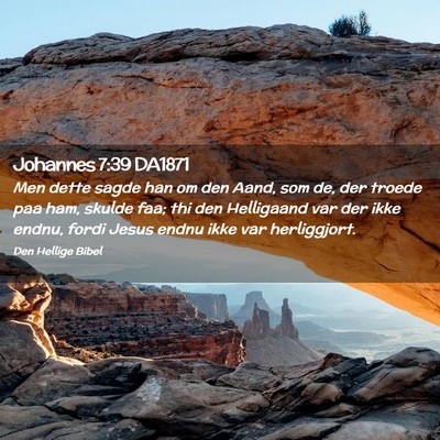 Picture 02 - Johannes 7:39 DA1871 - Men dette sagde han om den Aand, som de, der - Bible Verse Picture