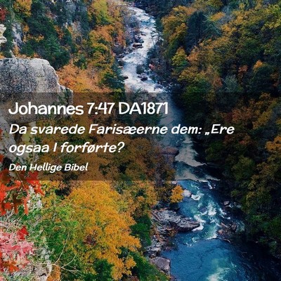 Picture 02 - Johannes 7:47 DA1871 - Da svarede Farisæerne dem: „Ere ogsaa I - Bible Verse Picture