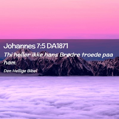 Picture 02 - Johannes 7:5 DA1871 - Thi heller ikke hans Brødre troede paa - Bible Verse Picture