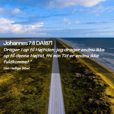 Picture 02 - Johannes 7:8 DA1871 - Drager I op til Højtiden; jeg drager endnu ikke - Bible Verse Picture