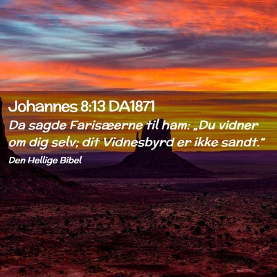 Picture 02 - Johannes 8:13 DA1871 - Da sagde Farisæerne til ham: „Du vidner om dig - Bible Verse Picture