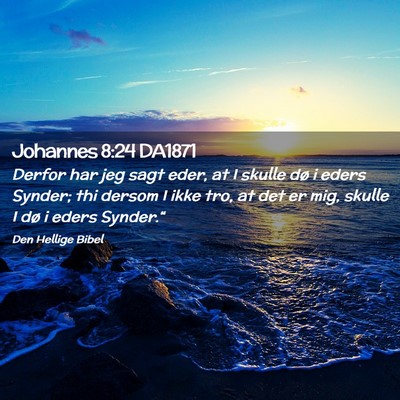 Picture 02 - Johannes 8:24 DA1871 - Derfor har jeg sagt eder, at I skulle dø i eders - Bible Verse Picture