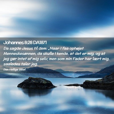 Picture 02 - Johannes 8:28 DA1871 - Da sagde Jesus til dem: „Naar I faa ophøjet - Bible Verse Picture