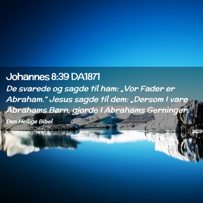 Picture 02 - Johannes 8:39 DA1871 - De svarede og sagde til ham: „Vor Fader er - Bible Verse Picture