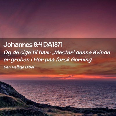 Picture 02 - Johannes 8:4 DA1871 - Og de sige til ham: „Mester! denne Kvinde er - Bible Verse Picture