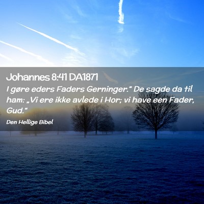 Picture 02 - Johannes 8:41 DA1871 - I gøre eders Faders Gerninger.“ De sagde da - Bible Verse Picture