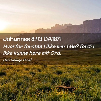 Picture 02 - Johannes 8:43 DA1871 - Hvorfor forstaa I ikke min Tale? fordi I ikke - Bible Verse Picture