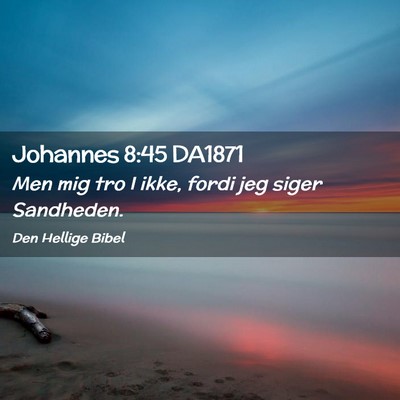Picture 02 - Johannes 8:45 DA1871 - Men mig tro I ikke, fordi jeg siger - Bible Verse Picture