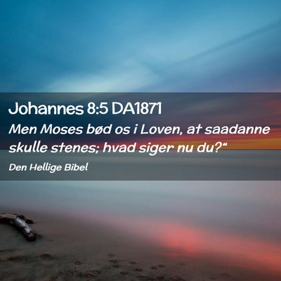 Picture 02 - Johannes 8:5 DA1871 - Men Moses bød os i Loven, at saadanne skulle - Bible Verse Picture