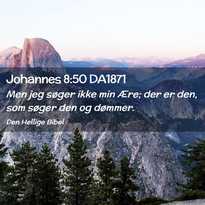 Picture 02 - Johannes 8:50 DA1871 - Men jeg søger ikke min Ære; der er den, som - Bible Verse Picture