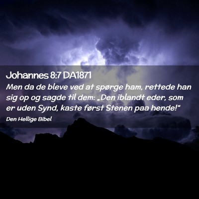 Picture 02 - Johannes 8:7 DA1871 - Men da de bleve ved at spørge ham, rettede han - Bible Verse Picture