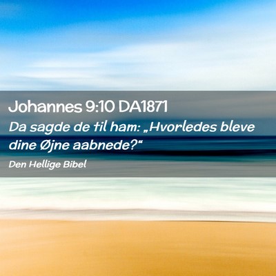 Picture 02 - Johannes 9:10 DA1871 - Da sagde de til ham: „Hvorledes bleve dine - Bible Verse Picture