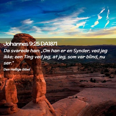 Picture 02 - Johannes 9:25 DA1871 - Da svarede han: „Om han er en Synder, ved jeg - Bible Verse Picture