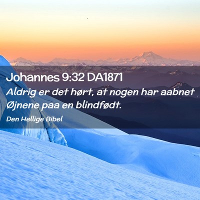 Picture 02 - Johannes 9:32 DA1871 - Aldrig er det hørt, at nogen har aabnet Øjnene - Bible Verse Picture