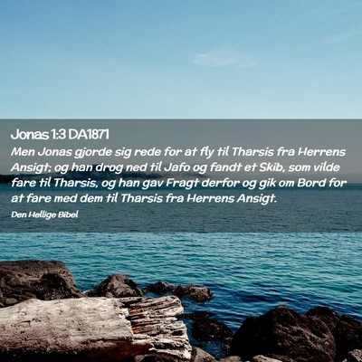 Picture 02 - Jonas 1:3 DA1871 - Men Jonas gjorde sig rede for at fly til Tharsis - Bible Verse Picture