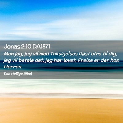 Picture 02 - Jonas 2:10 DA1871 - Men jeg, jeg vil med Taksigelses Røst ofre til - Bible Verse Picture