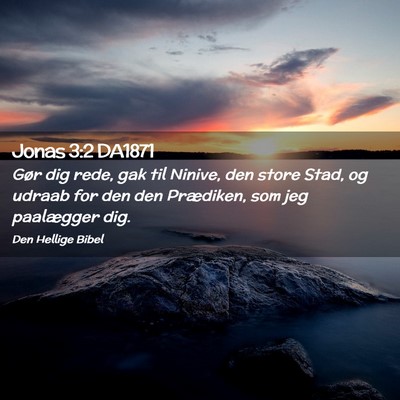 Picture 02 - Jonas 3:2 DA1871 - Gør dig rede, gak til Ninive, den store Stad, og - Bible Verse Picture