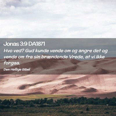 Picture 02 - Jonas 3:9 DA1871 - Hvo ved? Gud kunde vende om og angre det og vende - Bible Verse Picture
