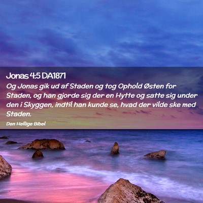Picture 02 - Jonas 4:5 DA1871 - Og Jonas gik ud af Staden og tog Ophold Østen - Bible Verse Picture