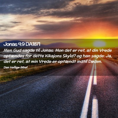 Picture 02 - Jonas 4:9 DA1871 - Men Gud sagde til Jonas: Mon det er ret, at din - Bible Verse Picture