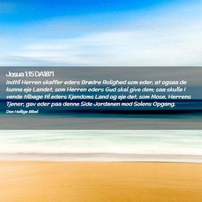 Picture 02 - Josua 1:15 DA1871 - indtil Herren skaffer eders Brødre Rolighed som - Bible Verse Picture