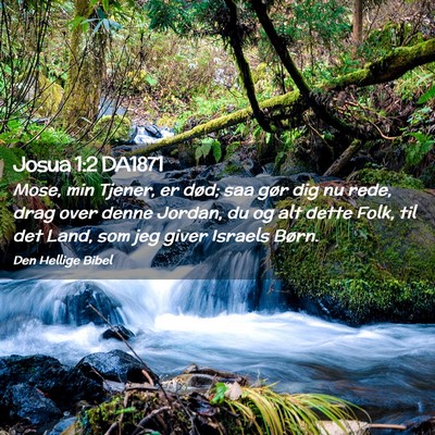 Picture 02 - Josua 1:2 DA1871 - Mose, min Tjener, er død; saa gør dig nu rede, - Bible Verse Picture