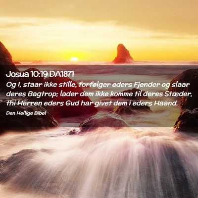Picture 02 - Josua 10:19 DA1871 - Og I, staar ikke stille, forfølger eders Fjender - Bible Verse Picture
