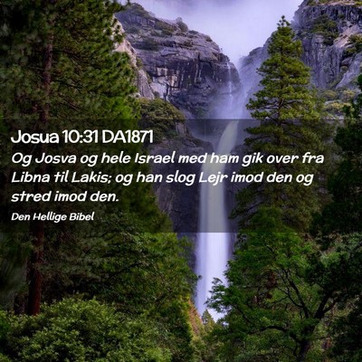 Picture 02 - Josua 10:31 DA1871 - Og Josva og hele Israel med ham gik over fra - Bible Verse Picture