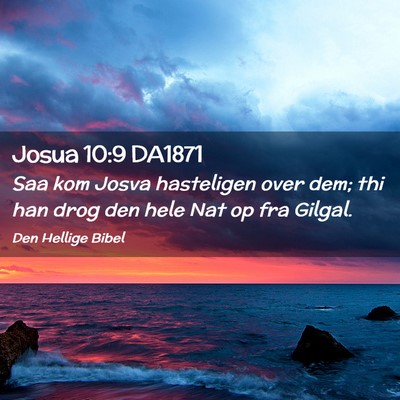 Picture 02 - Josua 10:9 DA1871 - Saa kom Josva hasteligen over dem; thi han drog - Bible Verse Picture