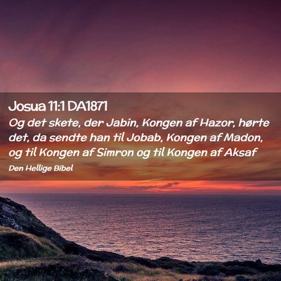 Picture 02 - Josua 11:1 DA1871 - Og det skete, der Jabin, Kongen af Hazor, hørte - Bible Verse Picture