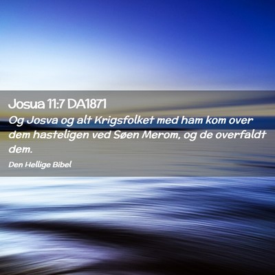 Picture 02 - Josua 11:7 DA1871 - Og Josva og alt Krigsfolket med ham kom over dem - Bible Verse Picture