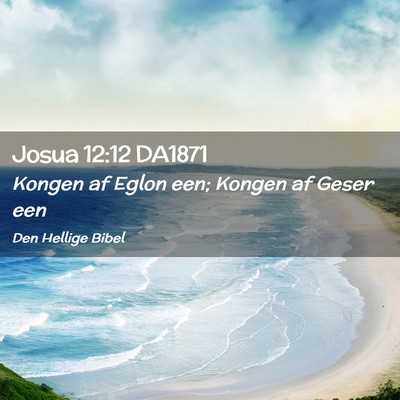 Picture 02 - Josua 12:12 DA1871 - Kongen af Eglon een; Kongen af Geser - Bible Verse Picture