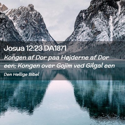 Picture 02 - Josua 12:23 DA1871 - Kongen af Dor paa Højderne af Dor een; Kongen - Bible Verse Picture