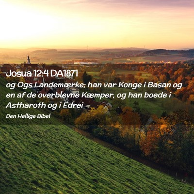Picture 02 - Josua 12:4 DA1871 - og Ogs Landemærke; han var Konge i Basan og en - Bible Verse Picture