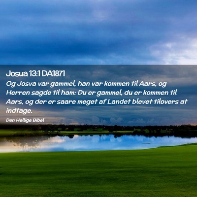 Picture 02 - Josua 13:1 DA1871 - Og Josva var gammel, han var kommen til Aars, og - Bible Verse Picture