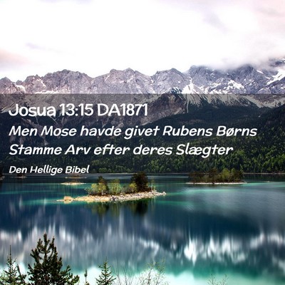 Picture 02 - Josua 13:15 DA1871 - Men Mose havde givet Rubens Børns Stamme Arv - Bible Verse Picture