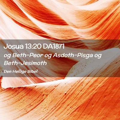 Picture 02 - Josua 13:20 DA1871 - og Beth-Peor og Asdoth-Pisga og - Bible Verse Picture