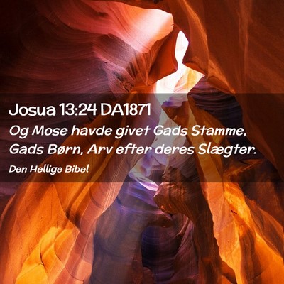 Picture 02 - Josua 13:24 DA1871 - Og Mose havde givet Gads Stamme, Gads Børn, Arv - Bible Verse Picture